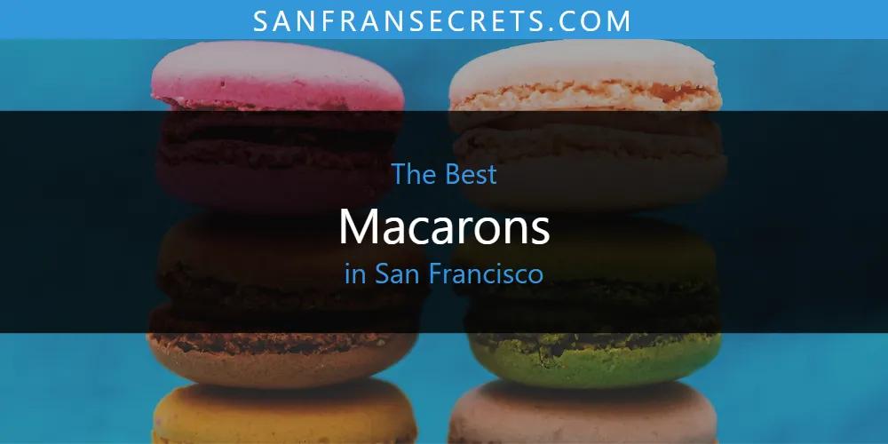 San Francisco's Best Macarons [Updated 2025]