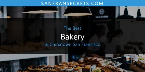 Discover the Best Bakery in Chinatown San Francisco
