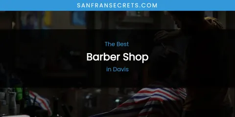 The Absolute Best Barber Shop in Davis