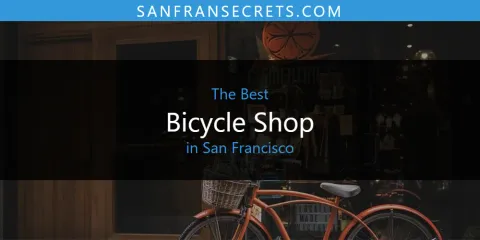 The Top-Rated Bicycle Shop in San Francisco