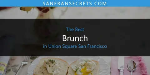 Best Brunch in Union Square San Francisco: Our Expert Picks