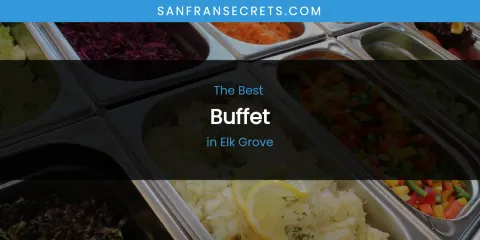 The Absolute Best Buffet in Elk Grove