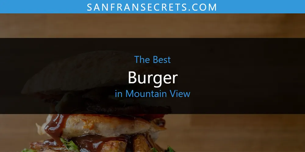 Mountain View's Best Burger [Updated 2025]