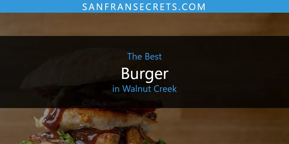 Walnut Creek's Best Burger [Updated 2025]