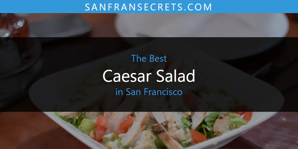 2026 Ranked: Best Caesar Salad in San Francisco
