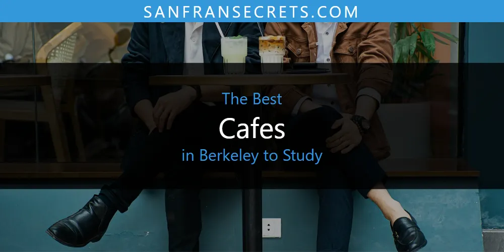 The Absolute Best Cafes in Berkeley to Study  [Updated 2025]