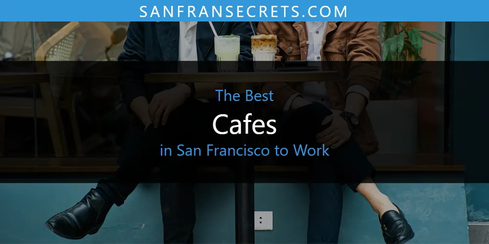 San Francisco to Work's Best Cafes [Updated 2025]