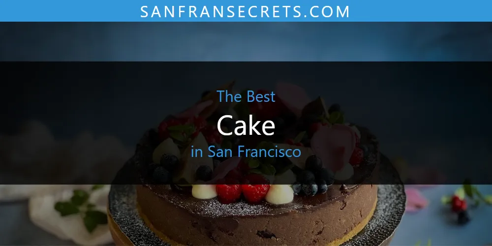The 2026 Best Cake in San Francisco List