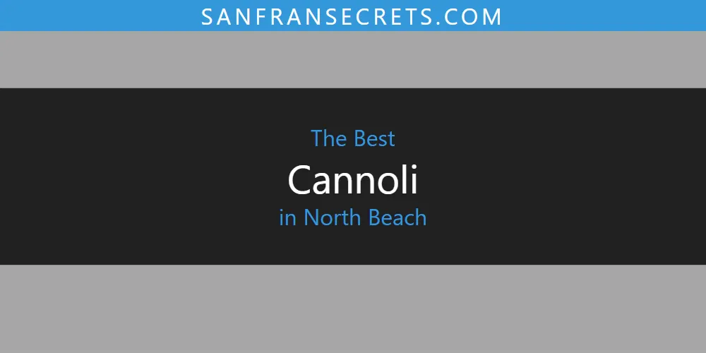 Best Cannoli in North Beach: Our Expert Picks for 2026