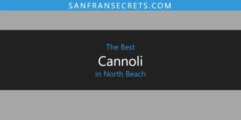Best Cannoli in North Beach: Our Expert Picks