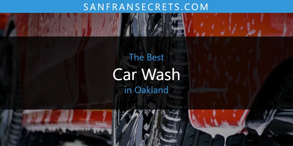 Best Car Wash in Oakland: 2026 Ultimate Guide