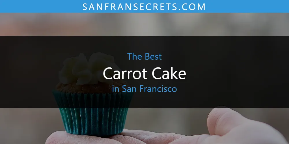 San Francisco's Best Carrot Cake [Updated 2025]