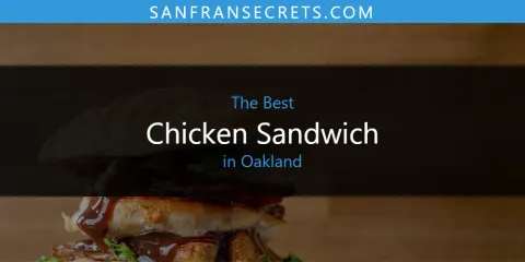 Best Chicken Sandwich in Oakland: Our Expert Picks