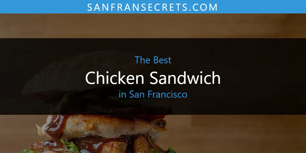 Best Chicken Sandwich in San Francisco: Our Expert Picks for 2026