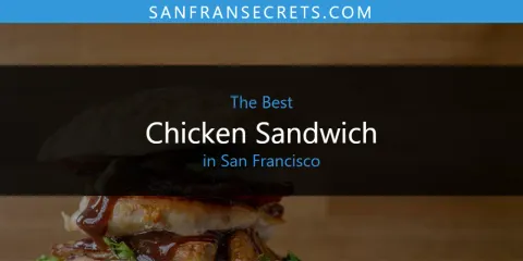 Best Chicken Sandwich in San Francisco: Our Expert Picks