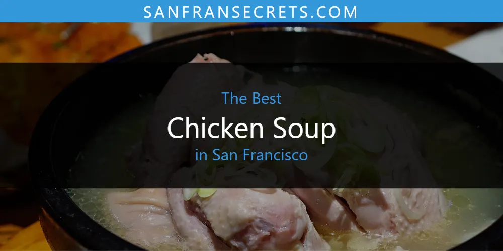 San Francisco's Best Chicken Soup [Updated 2025]