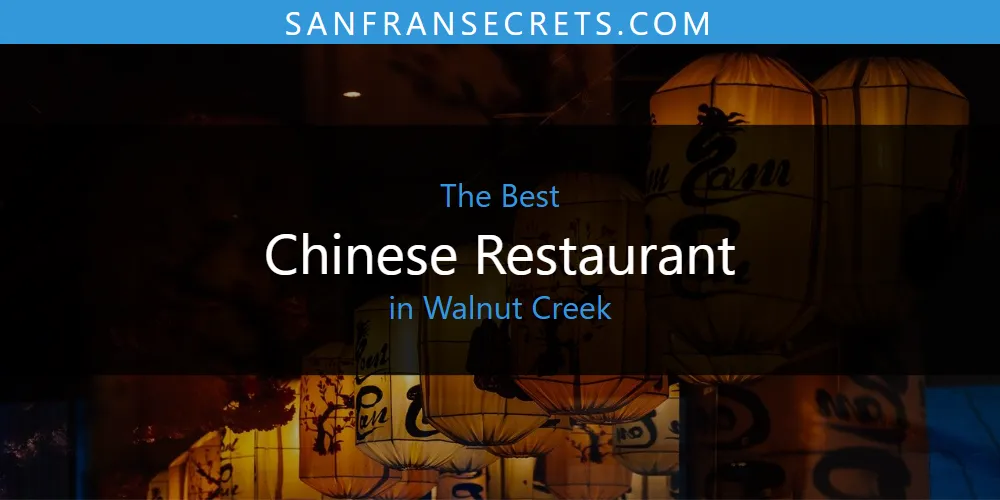 2026 Guide to Best Chinese Restaurant in Walnut Creek