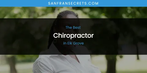 The Absolute Best Chiropractor in Elk Grove