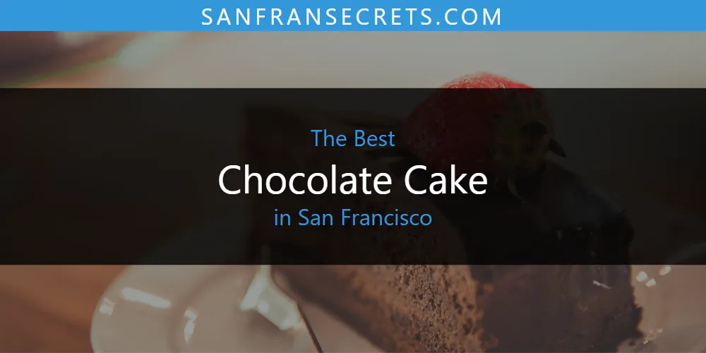 San Francisco's Best Chocolate Cake [Updated 2025]