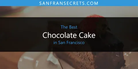 Best Chocolate Cake in San Francisco: Complete Guide