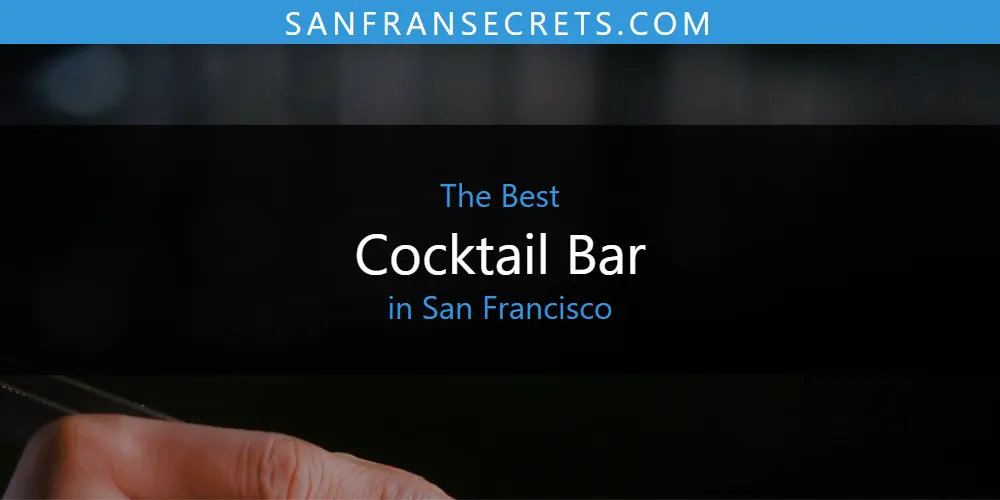 San Francisco's Best Cocktail Bar [Updated 2025]