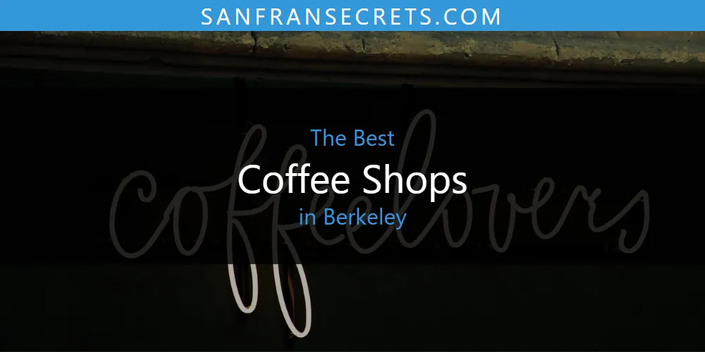 The 2026 Best Coffee Shops in Berkeley List