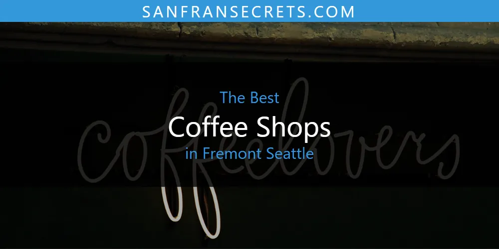 The Absolute Best Coffee Shops in Fremont Seattle  [Updated 2025]