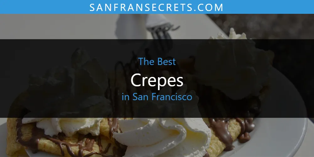 San Francisco's Best Crepes [Updated 2025]