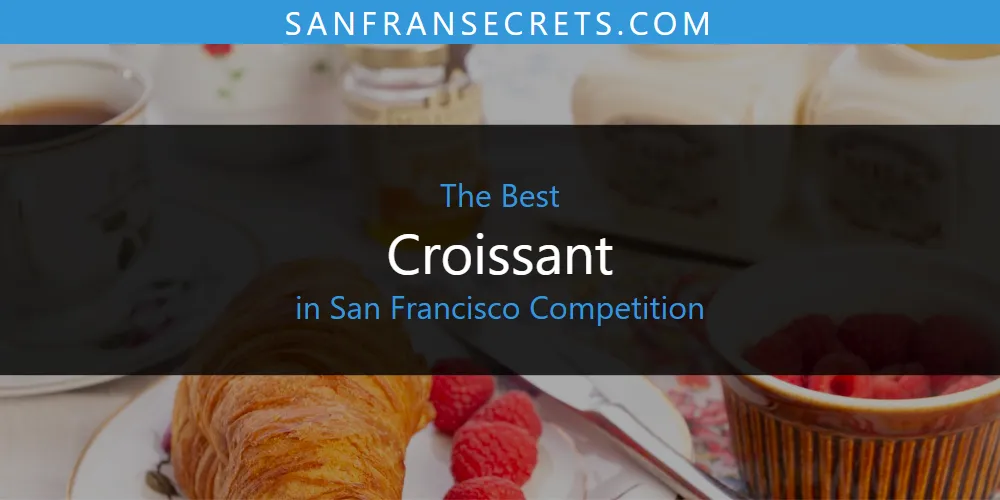2026 Guide to Best Croissant in San Francisco Competition