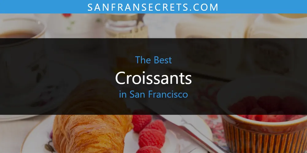 San Francisco's Best Croissants [Updated 2025]