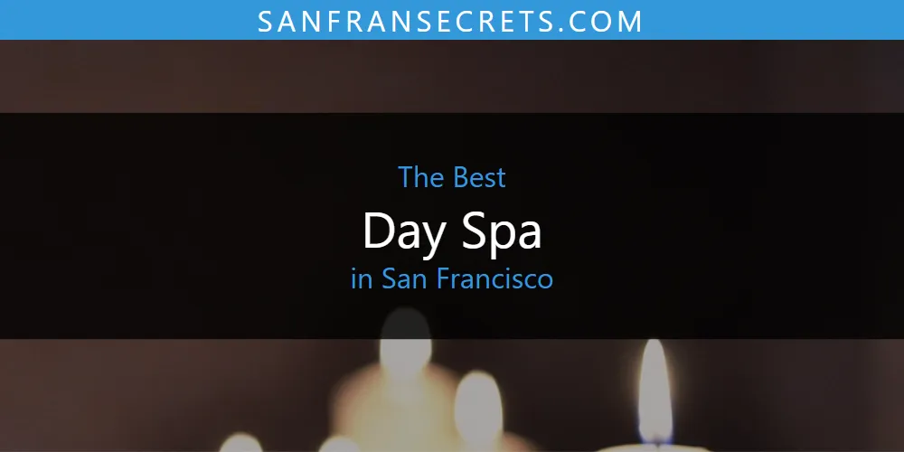 Best Day Spa in San Francisco: Our Expert Picks for 2026