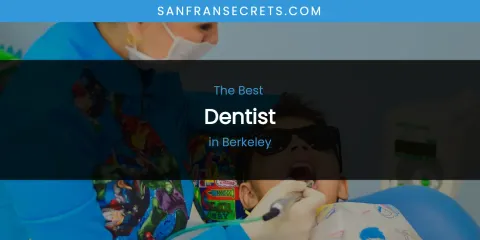 The Absolute Best Dentist in Berkeley