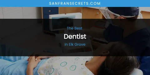 The Absolute Best Dentist in Elk Grove