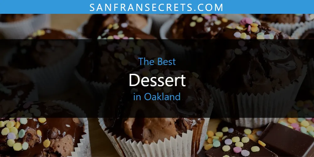 Oakland's Best Dessert [Updated 2025]