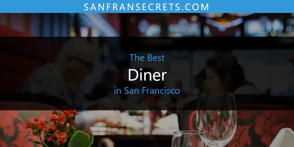 The 2026 Best Diner in San Francisco List