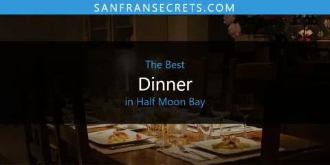 Ranked: Best Dinner in Half Moon Bay