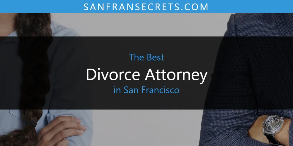 2026 Ranked: Best Divorce Attorney in San Francisco