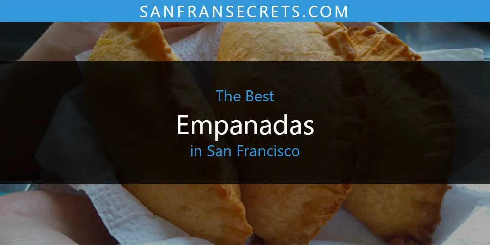 San Francisco's Best Empanadas [Updated 2025]