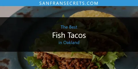 Oakland's Best Fish Tacos Spots