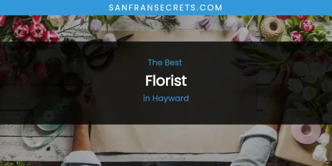 The Absolute Best Florist in Hayward