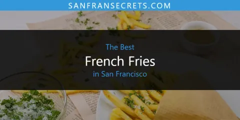 The Best French Fries in San Francisco