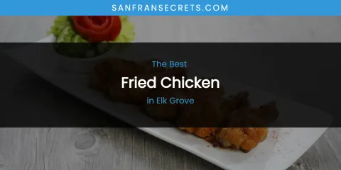 The Absolute Best Fried Chicken in Elk Grove