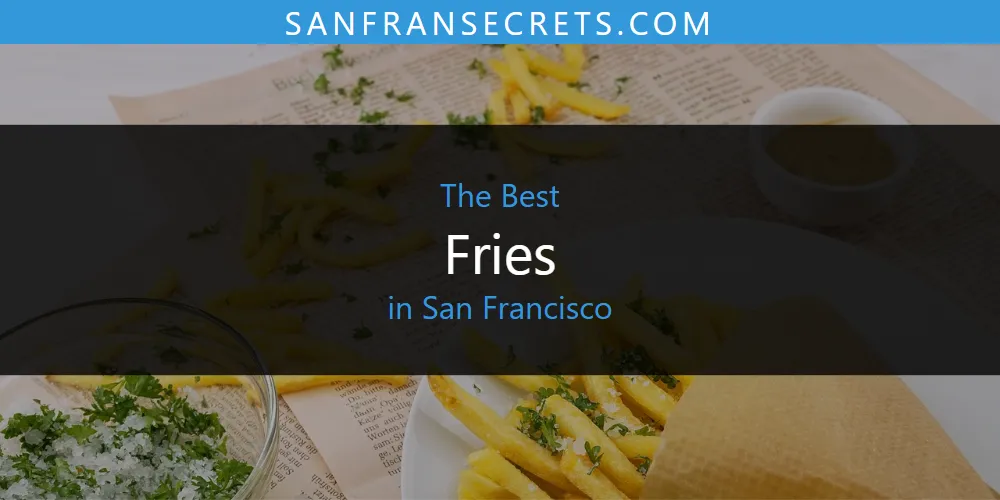 San Francisco's Best Fries [Updated 2025]