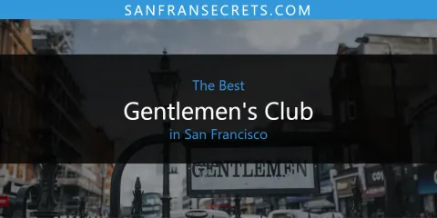 The Top-Rated Gentlemen's Club in San Francisco