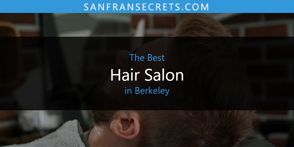 The Absolute Best Hair Salon in Berkeley  [Updated 2025]