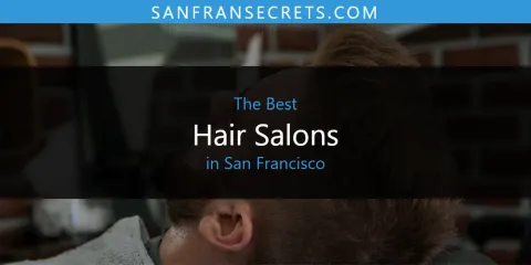 Ranked: Best Hair Salons in San Francisco