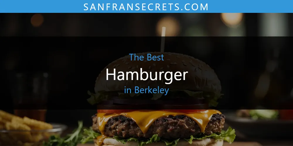 The Absolute Best Hamburger in Berkeley  [Updated 2025]