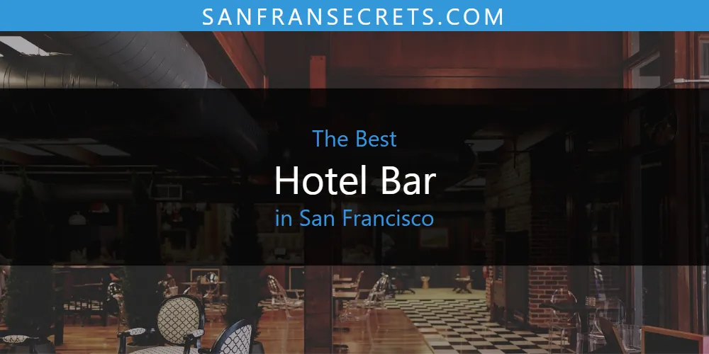 San Francisco's Best Hotel Bar [Updated 2025]