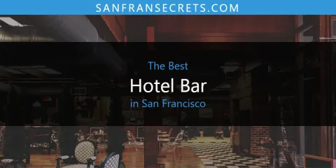 Best Hotel Bar in San Francisco: Ultimate Guide