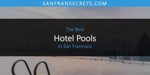 Discover the Best Hotel Pools in San Francisco